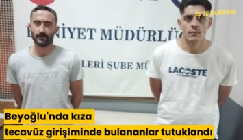 Beyoğlu'nda kıza tecavüz girişiminde bulananlar tutuklandı