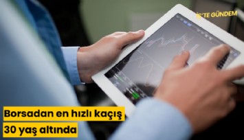 Borsadan en hızlı kaçış 30 yaş altında