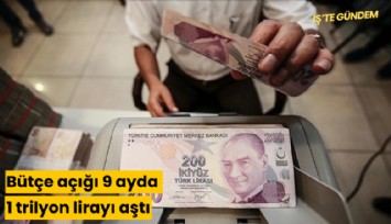 Bütçe açığı 9 ayda 1 trilyon lirayı aştı