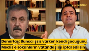Demirtaş: Bunca işsiz varken kendi çocuğunu Meclis'e sokanların vatandaşlığı iptal edilsin