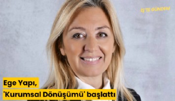 Ege Yapı, 'Kurumsal Dönüşümü' başlattı