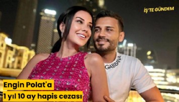 Engin Polat'a 1 yıl 10 ay hapis cezası
