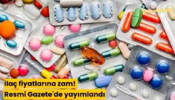 İlaç fiyatlarına zam! Resmi Gazete'de yayımlandı
