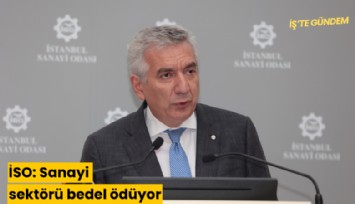 İSO: Sanayi sektörü bedel ödüyor