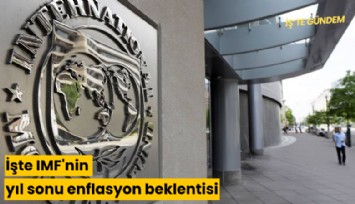İşte IMF'nin yıl sonu enflasyon beklentisi