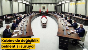 Kabine'de değişiklik beklentisi sürüyor