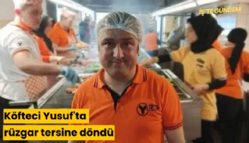 Köfteci Yusuf'ta rüzgar tersine döndü