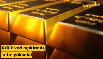 Kritik veri açıklandı, altın yükseldi