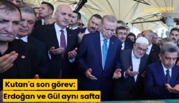 Kutan'a son görev: Erdoğan ve Gül aynı safta