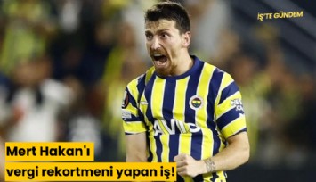 Mert Hakan'ı vergi rekortmeni yapan iş!