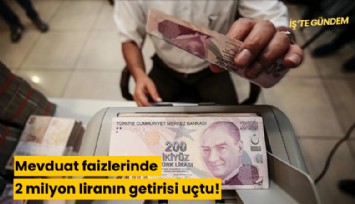Mevduat faizlerinde 2 milyon liranın getirisi uçtu!