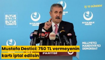 Mustafa Destici: 750 TL vermeyenin kartı iptal edilsin