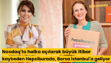 Nasdaq'ta halka açılarak büyük itibar kaybeden Hepsiburada, Borsa İstanbul'a geliyor