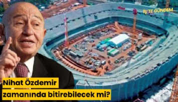 Nihat Özdemir zamanında bitirebilecek mi?