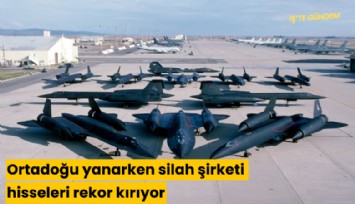 Ortadoğu yanarken silah şirketi hisseleri rekor kırıyor