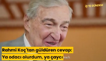 Rahmi Koç'tan güldüren cevap: Ya odacı olurdum, ya da çaycı