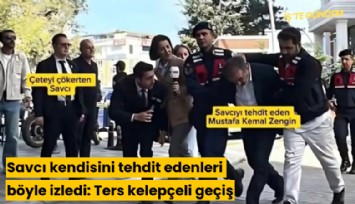 Savcı kendisini tehdit edenleri böyle izledi: Ters kelepçeli geçiş