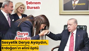 Sosyetik Derya Ayaydın, Erdoğan'ın elini öptü