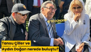 Tansu Çiller ve Aydın Doğan nerede buluştu?