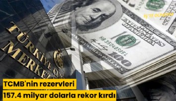 TCMB'nin rezervleri 157.4 milyar dolarla rekor kırdı