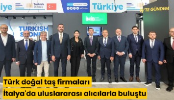 Türk doğal taş firmaları İtalya'da uluslararası alıcılarla buluştu
