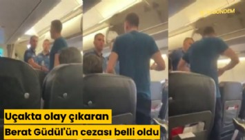 Uçakta olay çıkaran Berat Güdül'ün cezası belli oldu