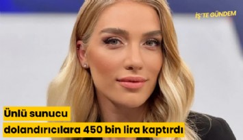 Ünlü sunucu dolandırıcılara 450 bin lira kaptırdı