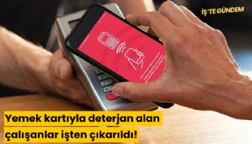 Yemek kartıyla deterjan alan çalışanlar işten çıkarıldı!