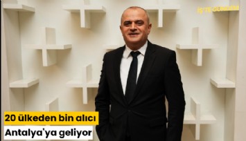 20 ülkeden bin alıcı Antalya'ya geliyor
