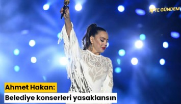 Ahmet Hakan: Belediye konserleri yasaklansın