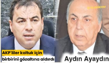 AKP'liler koltuk için birbirini gözaltına aldırdı