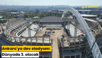 Ankara'ya dev stadyum: Dünyada 3. olacak