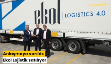 Anlaşmaya varıldı: Ekol Lojistik satılıyor