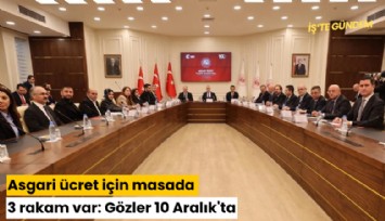 Asgari ücret için masada 3 rakam var: Gözler 10 Aralık'ta