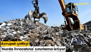 Avrupalı çelikçi 'Hurda ihracatına' sınırlama istiyor