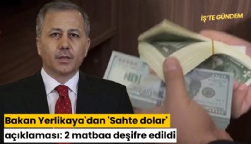 Bakan Yerlikaya'dan 'Sahte dolar' açıklaması: 2 matbaa deşifre edildi