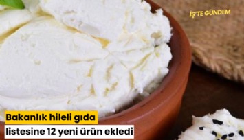 Bakanlık hileli gıda listesine 12 yeni ürün ekledi