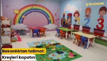 Bakanlıktan talimat: Kreşleri kapatın