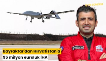 Bayraktar'dan Hırvatistan'a 95 milyon euroluk İHA