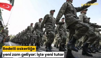 Bedelli askerliğe yeni zam geliyor: İşte yeni tutar