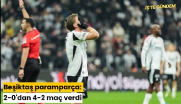 Beşiktaş paramparça: 2-0 öne geçtiği maçta 4-2 yenildi