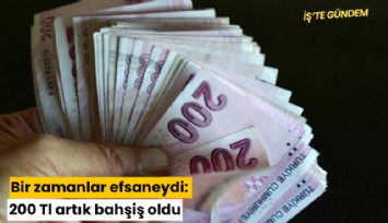 Bir zamanlar efsaneydi: 200 TL artık bahşiş oldu
