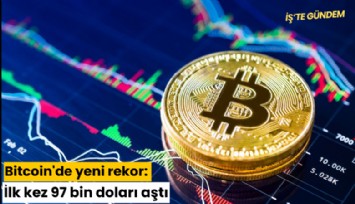 Bitcoin'de yeni rekor: İlk kez 97 bin doları aştı