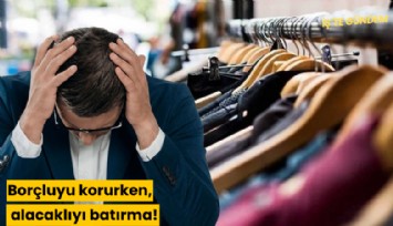 Borçluyu korurken, alacaklıyı batırma!