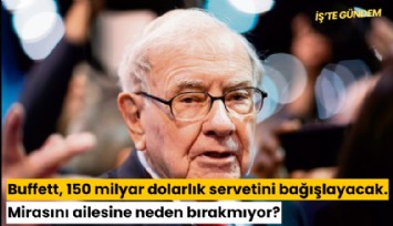 Buffett, 150 milyar dolarlık servetini bağışlayacak... Mirasını ailesine neden bırakmıyor?