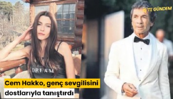 Cem Hakko, genç sevgilisini dostlarıyla tanıştırdı