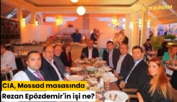 CIA, Mossad masasında Rezan Epözdemir'in işi ne?
