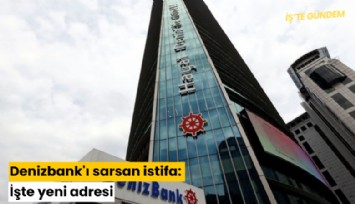 Denizbank'ı sarsan istifa: İşte yeni adresi