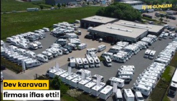 Dev karavan firması iflas etti!