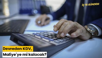 Devreden KDV, Maliye'ye mi kalacak?